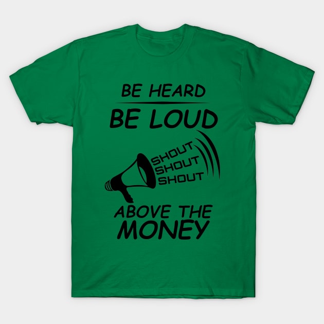 Be Heard Be Loud Shout Political T-Shirt by CharJens